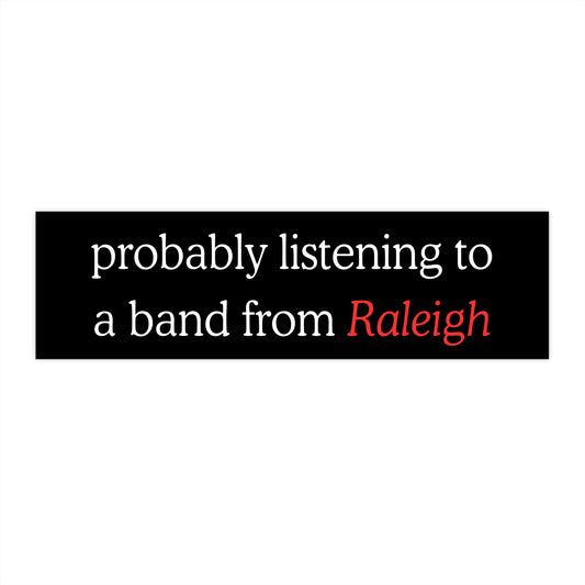 Probably listening to a band from Raleigh